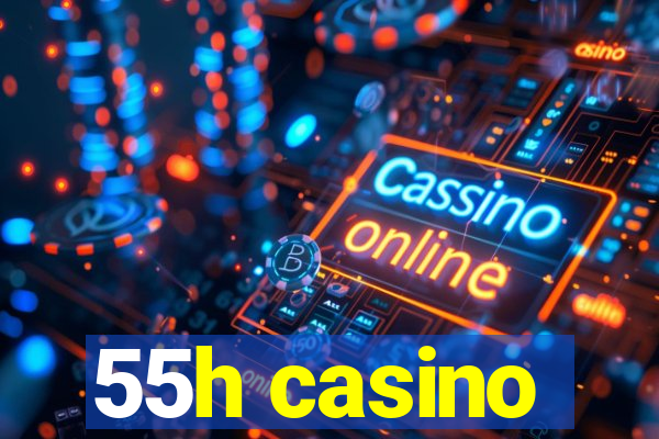 55h casino